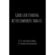 Good luck finding better coworkers than us. P.S. It's not going to happen.: Perfect goodbye gift for coworker that is le, (Paperback)