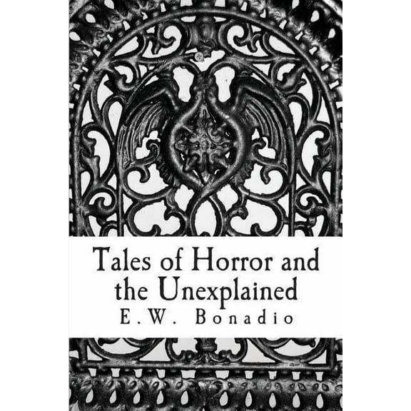 Tales of Horror and the Unexplained : An Anthology of Horror and Improbable Happenings