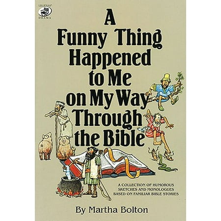 A Funny Thing Happened to Me on My Way Through the Bible : A Collection of Humorous Sketches and Monologues Based on Familiar Bible (Best Way To Memorize A Monologue)