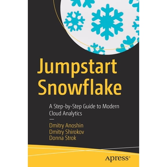 Pre-Owned Jumpstart Snowflake: A Step-By-Step Guide to Modern Cloud Analytics (Paperback) 1484253272 9781484253274