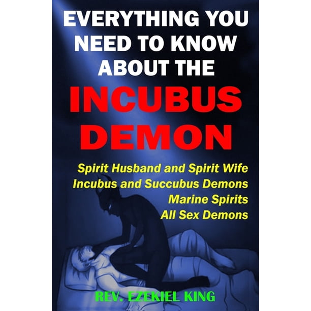 Everything You Need To Know About The Incubus Demon Spirit Husband And Spirit Wife Incubus And Succubus Demons Marine Spirits All Sex Demons Paperback Walmart Com