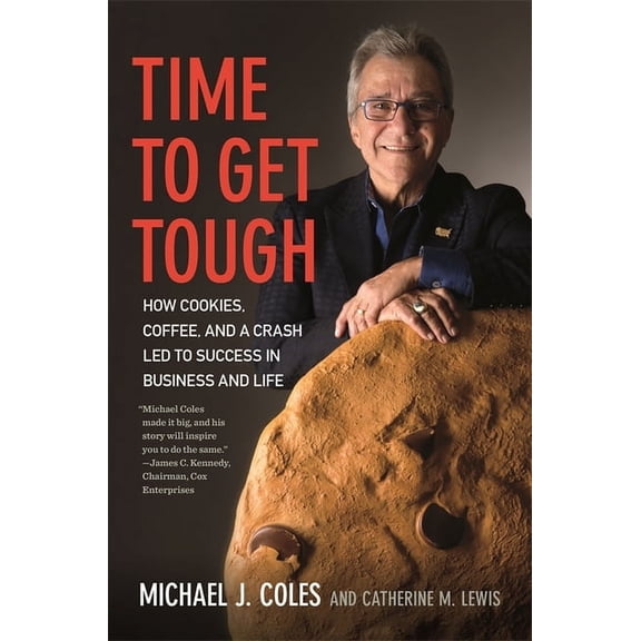 Time to Get Tough: How Cookies, Coffee, and a Crash Led to Success in Business and Life, (Hardcover)