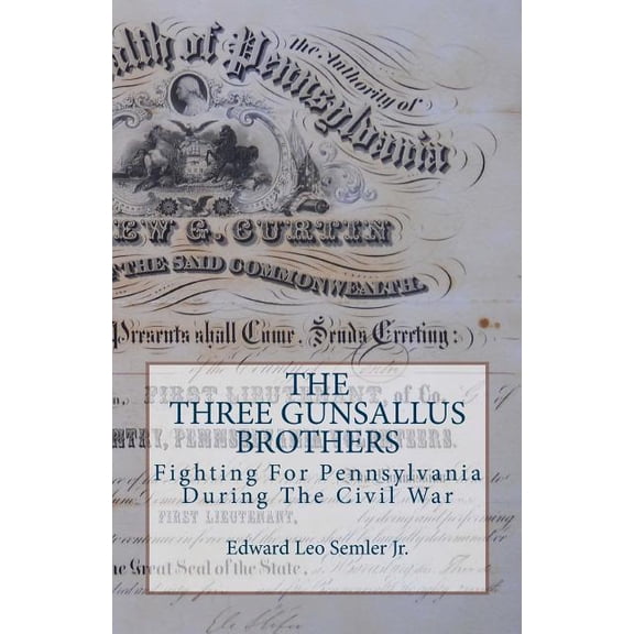 The Three Gunsallus Brothers : Fighting For Pennsylvania During The Civil War (Paperback)