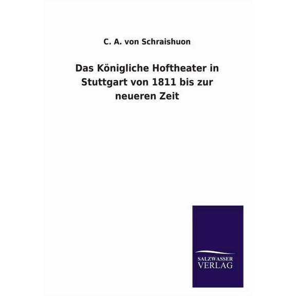 Das Königliche Hoftheater in Stuttgart von 1811 bis zur neueren Zeit (Paperback)