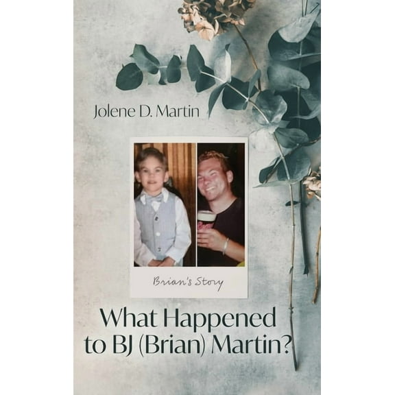 What Happened to BJ (Brian) Martin?: Brian's Story, (Hardcover)