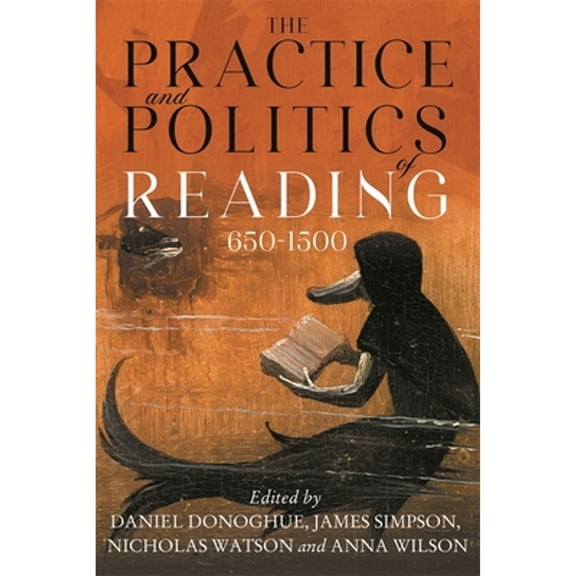 Pre-Owned The Practice and Politics of Reading, 650-1500, 9781843846413, 1843846411, Hardcover,
