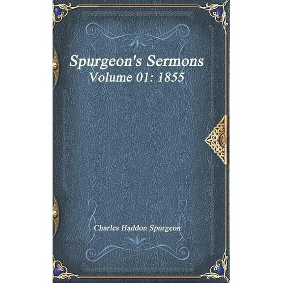 Spurgeon's Sermons Volume 01: 1855, (Hardcover)