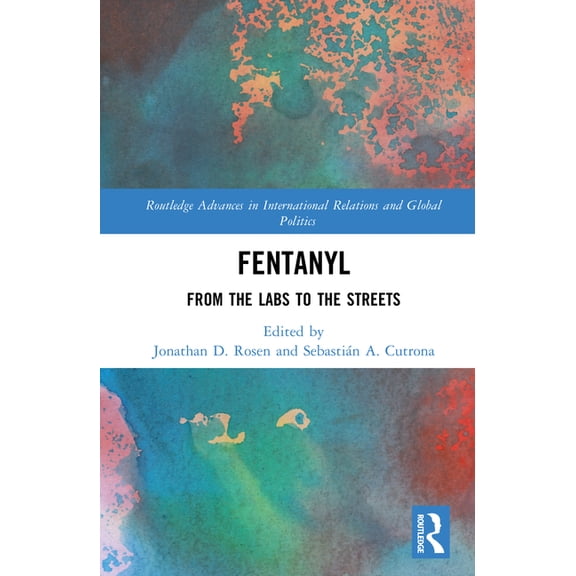 Routledge Advances in International Rela Fentanyl: From the Labs to the Streets, (Hardcover)
