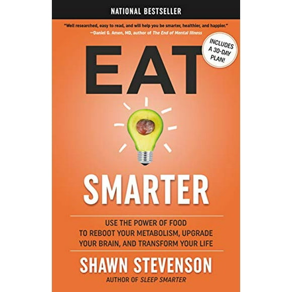 Mangez Plus Intelligemment: Utilisez la Puissance de la Nourriture pour Redémarrer Votre Métabolisme, Améliorer Votre Cerveau et Transformer Votre Vie
