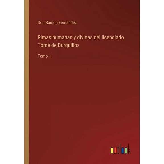 Rimas humanas y divinas del licenciado Tomé de Burguillos: Tomo 11 (Paperback)
