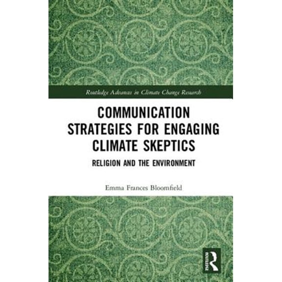 Pre-Owned Communication Strategies for Engaging Climate Skeptics: Religion and the Environment (Hardcover) 1138585939 9781138585935