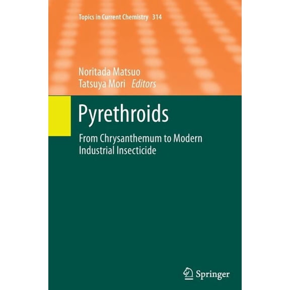 Topics in Current Chemistry Pyrethroids: From Chrysanthemum to Modern Industrial Insecticide, Book 314, (Paperback)