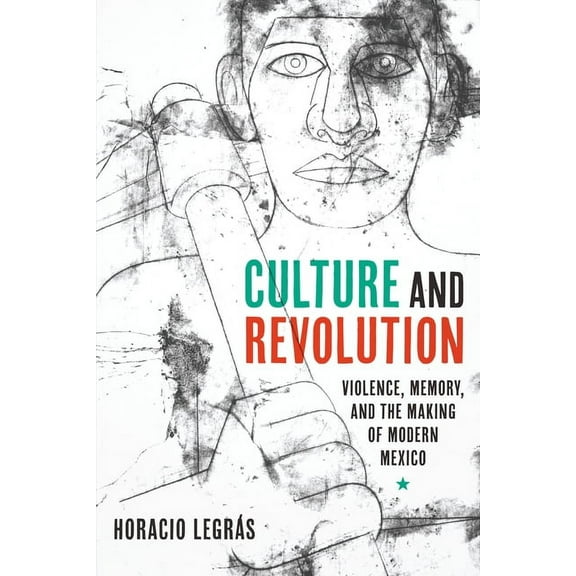Border Hispanisms Culture and Revolution: Violence, Memory, and the Making of Modern Mexico, (Hardcover)