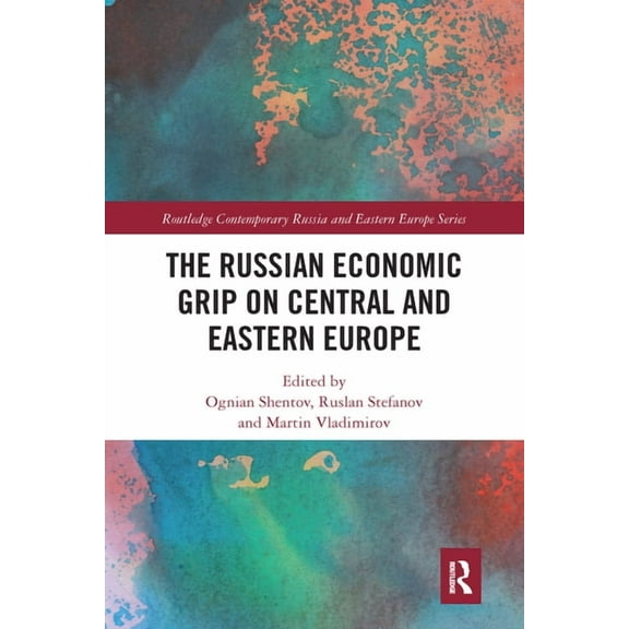 Routledge Contemporary Russia and Easter The Russian Economic Grip on Central and Eastern Europe, (Paperback)