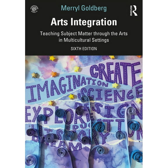 Arts Integration: Teaching Subject Matter through the Arts in Multicultural Settings, (Paperback)