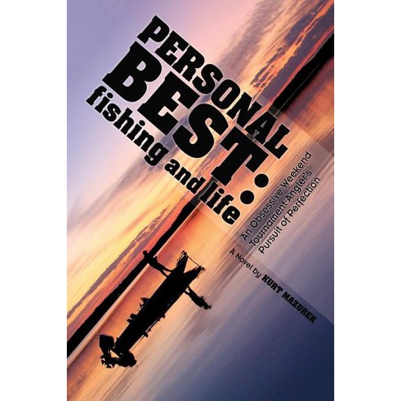 Personal Best: Fishing and Life: An Obsessive Tournament Angler's Pursuit of Perfection, (Paperback)