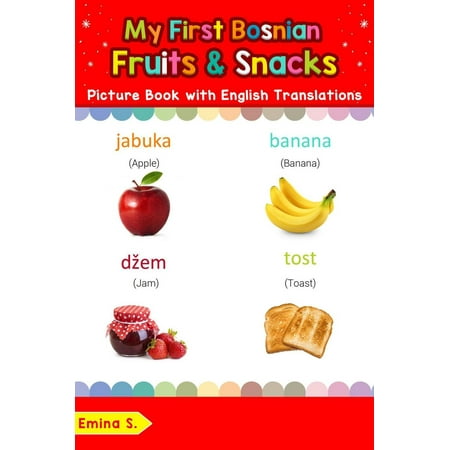 My First Bosnian Fruits & Snacks Picture Book with English Translations - (Best Way To Learn Bosnian)