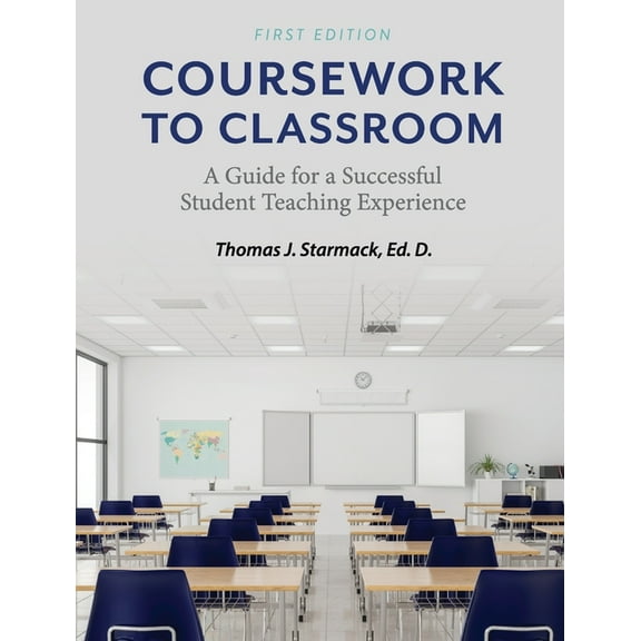 Coursework to Classroom: A Guide for a Successful Student Teaching Experience, (Hardcover)