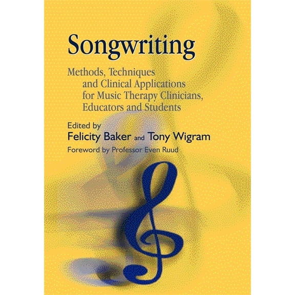 Songwriting: Methods, Techniques and Clinical Applications for Music Therapy Clinicians, Educators and Students, (Paperback)