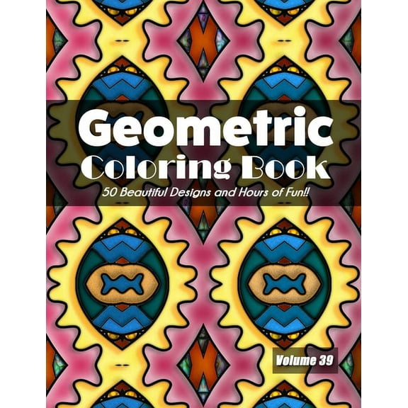 Geometric Coloring Book, Volume 39: 50 Beautiful Designs and Hours of Fun!! (Paperback)