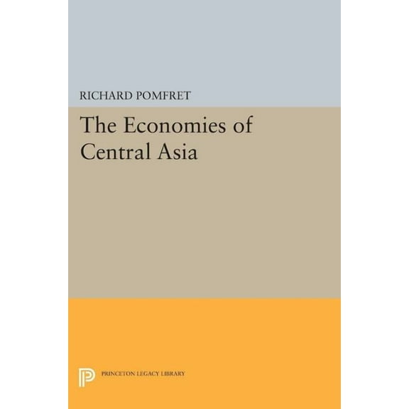 Princeton Legacy Library The Economies of Central Asia, Book 318, (Paperback)