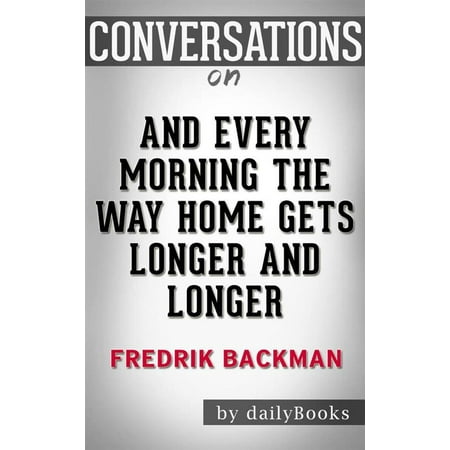 And Every Morning the Way Home Gets Longer and Longer: A Novella by?Fredrik Backman | Conversation Starters - (Best Way To Get Smarter)