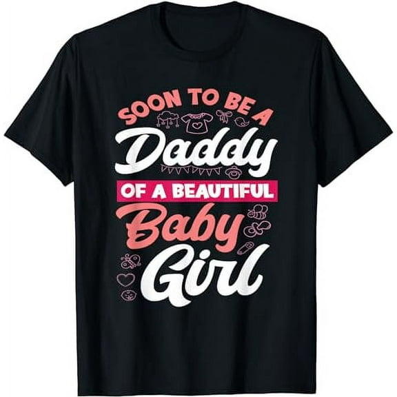 Soon To Be A Daddy Of A Beautiful Baby Girl Soon To Be Dad T-Shirt