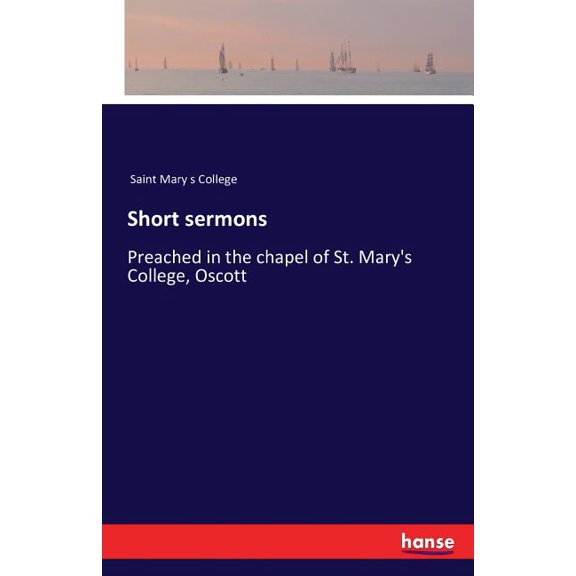 Short sermons: Preached in the chapel of St. Mary's College, Oscott, (Paperback)