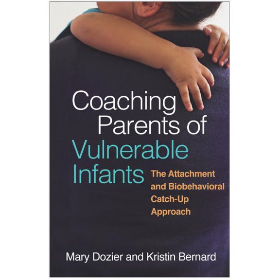 Pre-Owned Coaching Parents of Vulnerable Infants : The Attachment and Biobehavioral Catch-Up Approach (Hardcover)