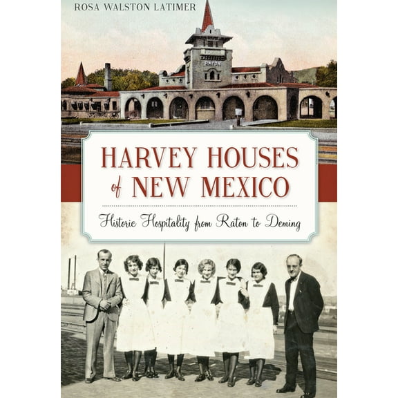 Landmarks Harvey Houses of New Mexico: Historic Hospitality from Raton to Deming, (Paperback)