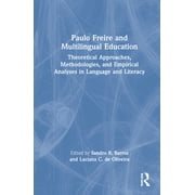 Paulo Freire and Multilingual Education: Theoretical Approaches, Methodologies, and Empirical Analyses in Language and L, (Hardcover)