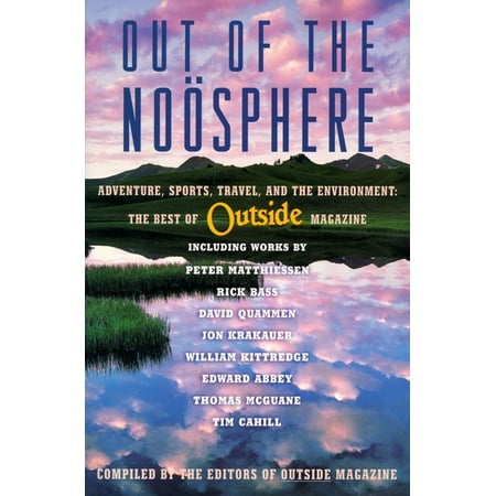 Out of the Noosphere : Adventure, Sports, Travel, and the Environment: The Best of Outside (Best Travel Magazines Uk)