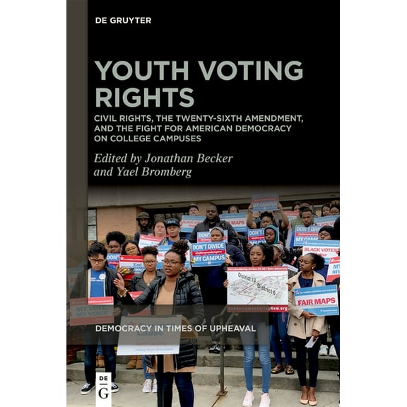 Democracy in Times of Upheaval Youth Voting Rights: Civil Rights, the Twenty-Sixth Amendment, and the Fight for American Democracy on College Campuses, Book 5, (Hardcover)