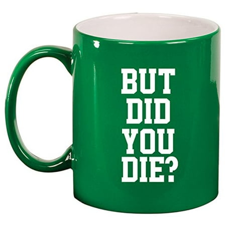Ceramic Coffee Tea Mug Cup But Did You Die (Best Tea For Hcg Diet)