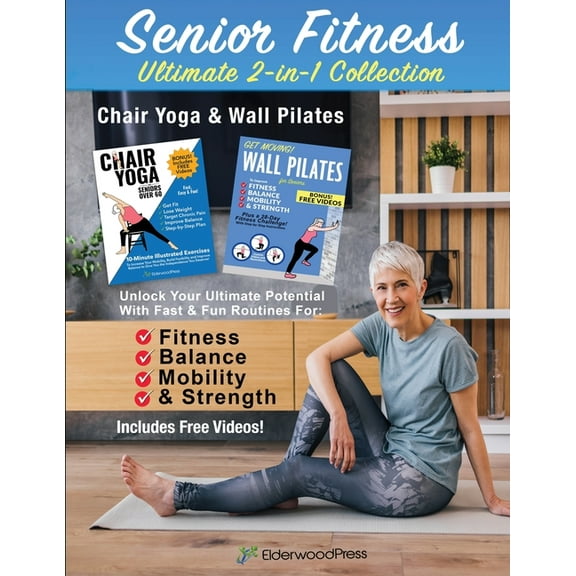 Senior Fitness Ultimate 2-in-1 Collection-Chair Yoga & Wall Pilates: Unlock Your Ultimate Potential With Fast & , (Paperback)