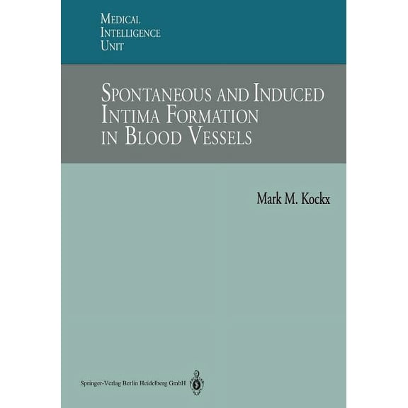 Medical Intelligence Unit (Unnumbered) Spontaneous and Induced Intima Formation in Blood Vessels, (Paperback)