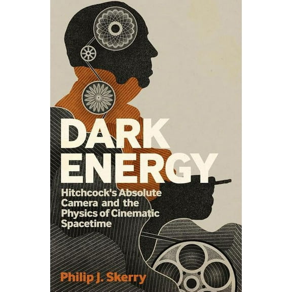 Dark Energy: Hitchcock's Absolute Camera and the Physics of Cinematic Spacetime, (Paperback)