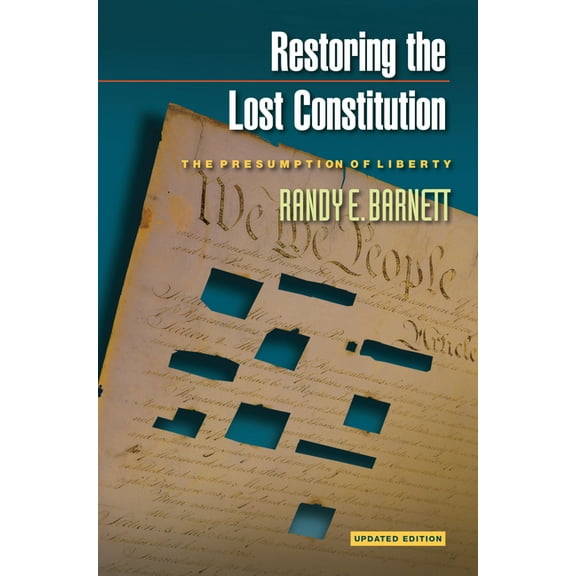 Restoring the Lost Constitution: The Presumption of Liberty - Updated Edition, (Paperback)