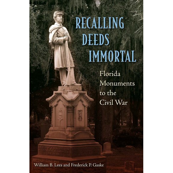 Pre-Owned Recalling Deeds Immortal: Florida Monuments to the Civil War (Hardcover) 0813049962 9780813049960