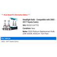 thumbnail image 2 of Headlight Bulb - Compatible with 2002 - 2017 Toyota Camry 2003 2004 2005 2006 2007 2008 2009 2010 2011 2012 2013 2014 2015 2016, 2 of 3