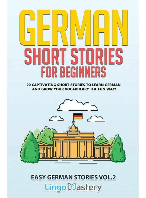 Easy German Stories: German Short Stories for Beginners: 20 Captivating Short Stories to Learn German & Grow Your Vocabulary the Fun Way! (Paperback)