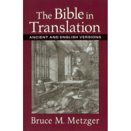 The Bible in Translation : Ancient and English (Best English Bible Translation)