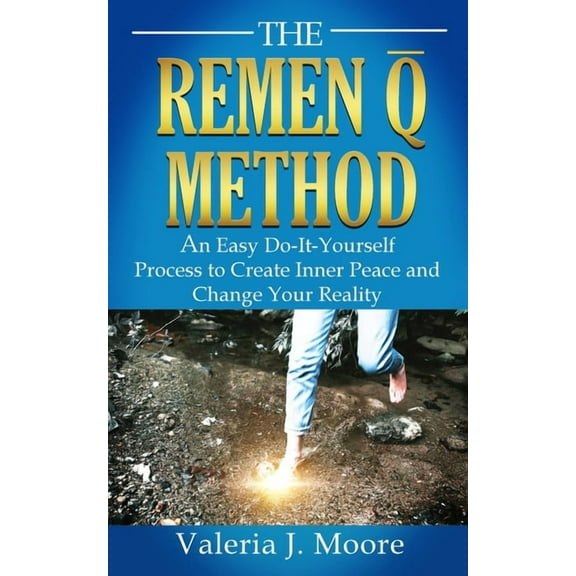 The Remen Q Method: An Easy Do-It-Yourself Process to Create Inner Peace and Change Your Reality, (Paperback)