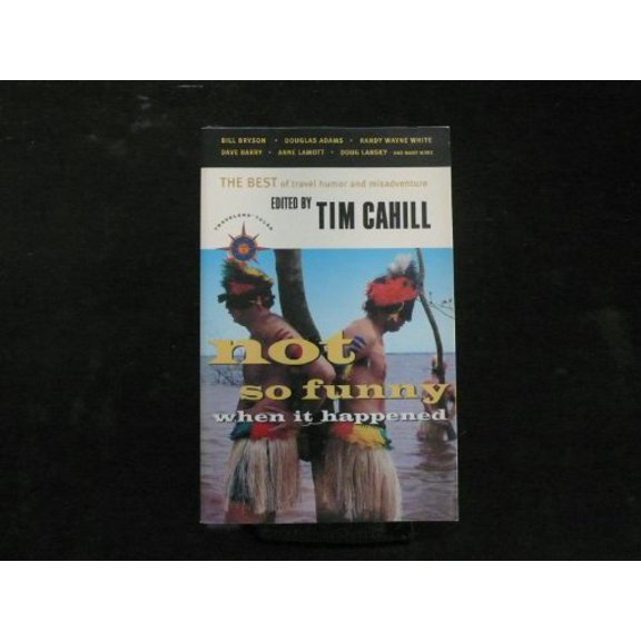 Pre-Owned Not So Funny When It Happened: The Best of Travel Humor and Misadventure (Travelers' Tales) (Paperback) 1885211554 9781885211552