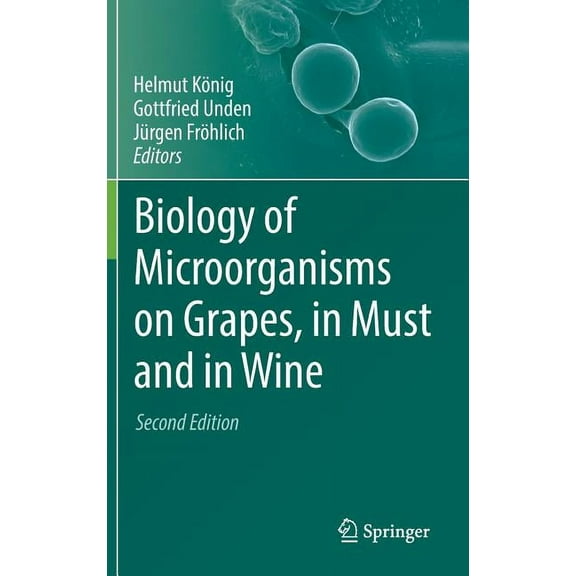 Biology of Microorganisms on Grapes, in Must and in Wine, (Hardcover)