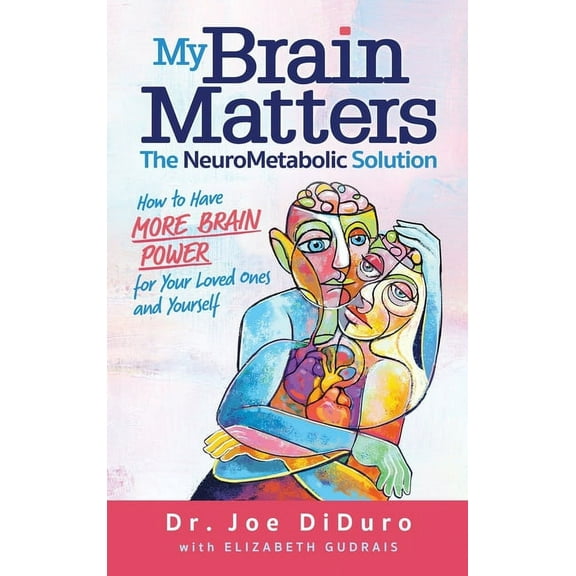 My Brain Matters: The NeuroMetabolic Solution - How to Have More Brain Power for Your Loved Ones and Yourself, (Hardcover)