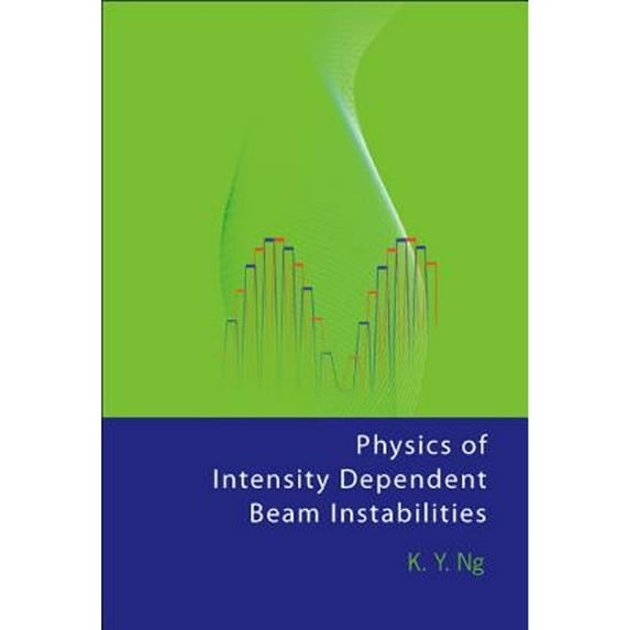 Pre-Owned Physics of Intensity Dependent Beam Instabilities (Hardcover) by King Yuen Ng