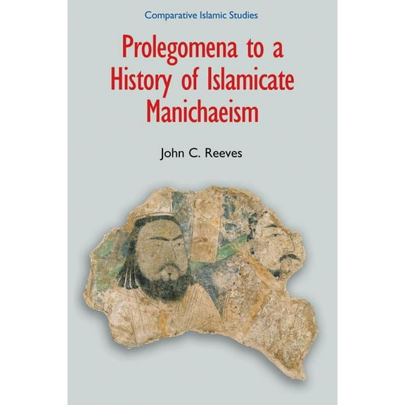Comparative Islamic Studies Prolegomena to a History of Islamicate Manichaeism, (Paperback)