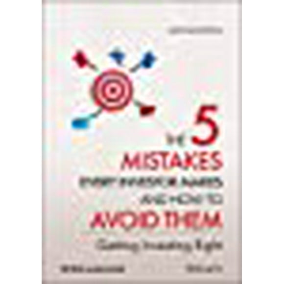 The 5 Mistakes Every Investor Makes and How to Avoid Them: Getting Investing Right