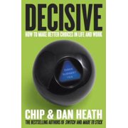 Pre-Owned Decisive: How to Make Better Choices in Life and Work (Hardcover 9780307956392) by Chip Heath, Dan Heath